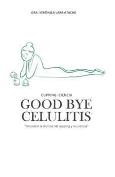 Paperback Good bye Celulitis: Descubre la técnica del cupping y su ciencia [Spanish] Book