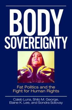 Hardcover Body Sovereignty: Fat Politics and the Fight for Human Rights Book