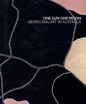 Hardcover One Sun One Moon: Aboriginal Art in Australia Book