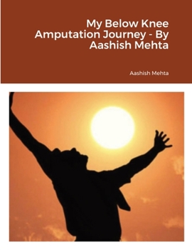 Paperback My Below Knee Amputation Journey - By Aashish Mehta Book