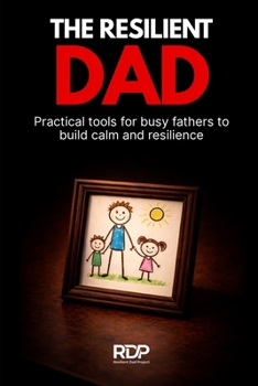 Paperback The Resilient Dad: Practical tools for busy fathers to build calm and resilience Book