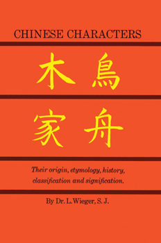 Paperback Chinese Characters: Their Origin, Etymology, History, Classification and Signfication. a Thorough Study from Chinese Documents Book