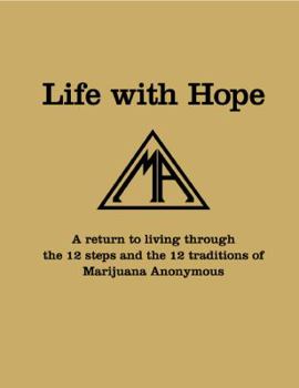 Paperback Life With Hope: A Return to Living Through the Twelve Steps and Twelve Traditions of Marijuana Anonymous Book