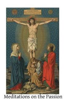 Paperback Meditations on the Passion: Compiled from Various Sources Book