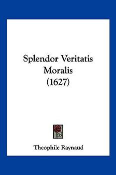 Paperback Splendor Veritatis Moralis (1627) [Latin] Book