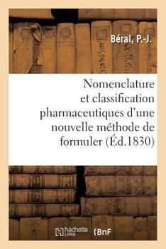 Paperback Nomenclature Et Classification Pharmaceutiques d'Une Nouvelle Méthode de Formuler: Avec Des Tableaux Représentant d'Autres Nomenclatures de Classifica [French] Book