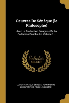 Paperback Oeuvres De Sénèque (le Philosophe): Avec La Traduction Française De La Collection Panckouke, Volume 1... [French] Book