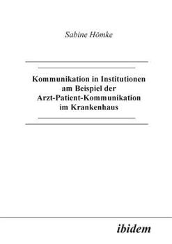 Paperback Kommunikation in Institutionen am Beispiel der Arzt-Patient-Kommunikation im Krankenhaus. [German] Book