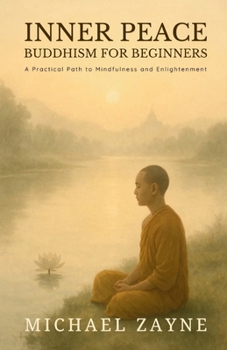 Paperback Inner Peace: Buddhism for Beginners: A Practical Path to Mindfulness and Enlightenment Book