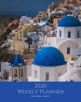 2020 Weekly Planner: Santorini; January 1, 2020 - December 31, 2020; 8" x 10"