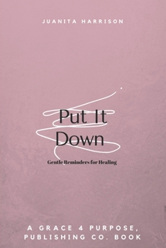 Paperback Put It Down: Gentle Reminders for Healing Book