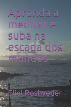 Aprenda a meditar e suba na escada dos mundos (Cabala e esoterismo)