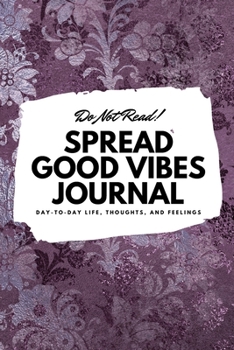 Paperback Do Not Read! Spread Good Vibes Journal: Day-To-Day Life, Thoughts, and Feelings (6x9 Softcover Journal / Notebook) Book