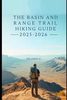 Paperback Basin And Range Trail Hiking Guide 2025-2026: Explore Trails, essential tips, navigation, gears and cultural insights for every hiker. Book