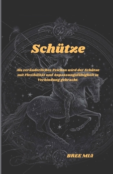 Paperback Schütze: Als veränderliches Zeichen wird der Schütze mit Flexibilität und Anpassungsfähigkeit in Verbindung gebracht. [German] Book