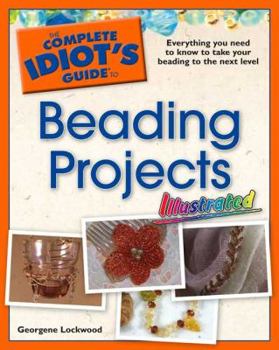 Paperback The Complete Idiot's Guide to Beading Projects: Illustrated Book