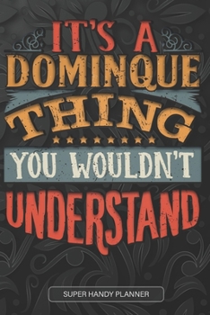 Paperback It's A Dominque Thing You Wouldn't Understand: Dominque Name Planner With Notebook Journal Calendar Personal Goals Password Manager & Much More, Perfe Book