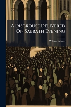 Paperback A Discrouse Delivered On Sabbath Evening Book