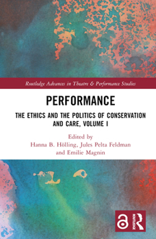 Hardcover Performance: The Ethics and the Politics of Conservation and Care, Volume I Book