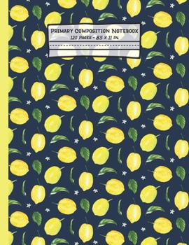 Paperback Lemons Primary Composition Notebook: Lemon Gifts: Blank Paperback Story Journal or K-2 Notebook for School: Picture Space And Dashed Midline: 8.5" x 1 Book