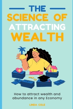 Paperback The Science Of Attracting Wealth: How To Attract Wealth and Abundance in Any Economy Book