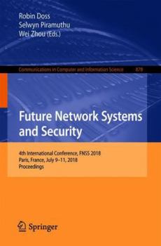 Paperback Future Network Systems and Security: 4th International Conference, Fnss 2018, Paris, France, July 9-11, 2018, Proceedings Book