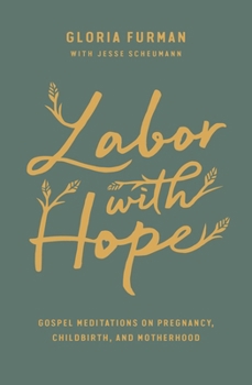Labor with Hope: Gospel Meditations on Pregnancy, Childbirth, and Motherhood