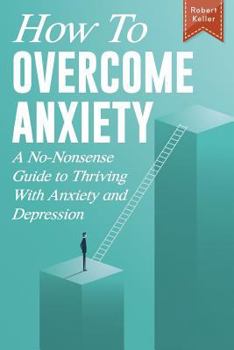 Paperback How to Overcome Anxiety: A No-Nonsense Guide to Thriving with Anxiety and Depression Book