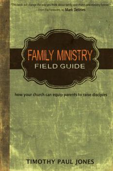 Paperback Family Ministry Field Guide: How the Church Can Equip Parents to Make Disciples Book