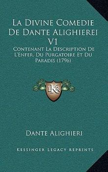 Paperback La Divine Comedie De Dante Alighierei V1: Contenant La Description De L'Enfer, Du Purgatoire Et Du Paradis (1796) Book