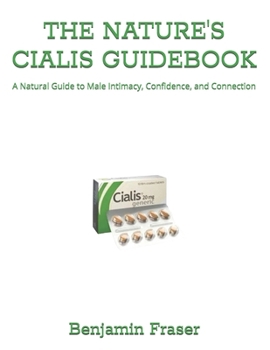 Paperback The Nature's Cialis Guidebook: A Natural Guide to Male Intimacy, Confidence, and Connection Book