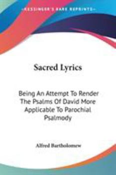 Paperback Sacred Lyrics: Being An Attempt To Render The Psalms Of David More Applicable To Parochial Psalmody Book