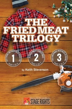 Paperback The Fried Meat Trilogy: Out There On Fried Meat Ridge Rd., A Fried Meat Christmas, and The Unfryable Meatness of Being Book