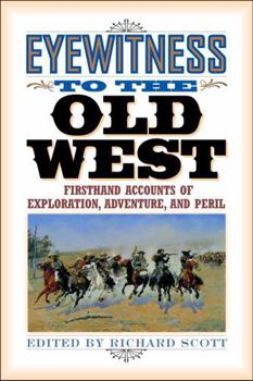 Paperback Eyewitness to the Old West: First-Hand Accounts of Exploration, Adventure, and Peril Book