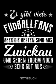 Paperback Es gibt viele Fu?ballfans aber die besten sind aus Zwickau und sehen zudem noch sehr gut aus: A5 Notizbuch Liniert 120 Seiten Geschenk/Geschenkidee zu [German] Book