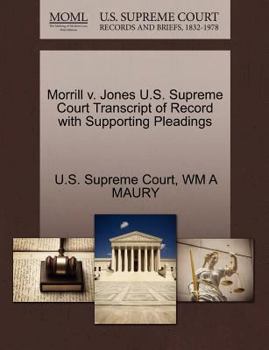 Paperback Morrill V. Jones U.S. Supreme Court Transcript of Record with Supporting Pleadings Book