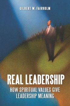 Hardcover Real Leadership: How Spiritual Values Give Leadership Meaning Book