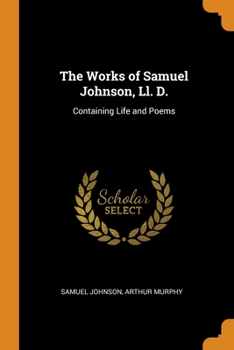 Paperback The Works of Samuel Johnson, Ll. D.: Containing Life and Poems Book