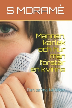 Mannen, kärlek och hur man förstår en kvinna: Den sanna kärleken (Swedish Edition)