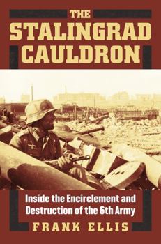 Hardcover The Stalingrad Cauldron: Inside the Encirclement and Destruction of the 6th Army Book