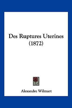 Paperback Des Ruptures Uterines (1872) [French] Book