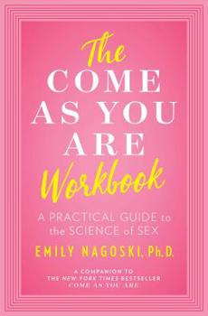 Paperback The Come as You Are Workbook: A Practical Guide to the Science of Sex Book