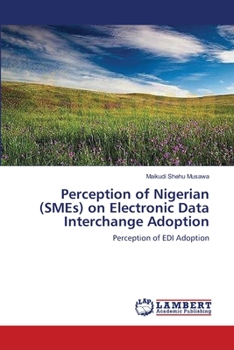 Perception of Nigerian (SMEs) on Electronic Data Interchange Adoption: Perception of EDI Adoption