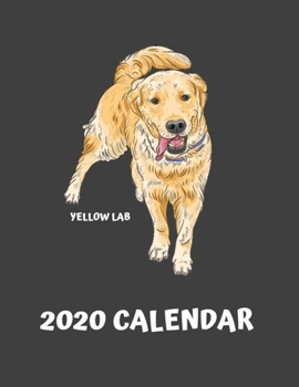 2020 Yellow Lab Calendar: Dog Lover Gifts - A 52-Week Weekly Planner