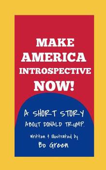 Paperback Make America Introspective Now!: A Short Story about Donald Trump Book