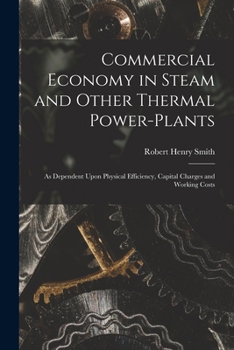 Paperback Commercial Economy in Steam and Other Thermal Power-Plants: As Dependent Upon Physical Efficiency, Capital Charges and Working Costs Book