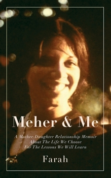 Paperback Meher & Me: A Mother-Daughter Relationship Memoir About The Life We Choose For The Lessons We Will Learn Book