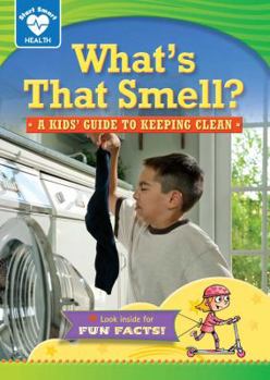 Library Binding What's That Smell?: A Kids' Guide to Keeping Clean Book