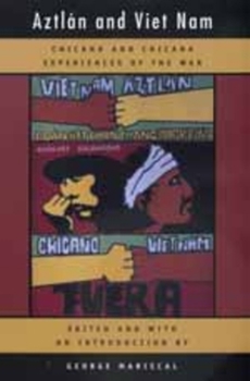 Aztlán and Viet Nam: Chicano and Chicana Experiences of the War (American Crossroads, 4) - Book #4 of the American Crossroads