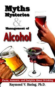 Paperback Myths, Mysteries and Management of Alcohol: Facts, Answers, and Insights about Drinking Book